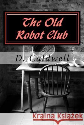The Old Robot Club D. R. Caldwell 9781519374882 Createspace - książka
