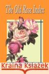 The Old Rose Index Brent C. Dickerson 9780595202270 Authors Choice Press