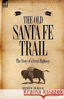 The Old Santa Fe Trail: the Story of a Great Highway Inman, Henry 9781846779671 Leonaur Ltd - książka