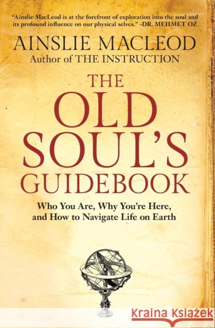 The Old Soul's Guidebook: Who You Are, Why You're Here, & How to Navigate Life on Earth Ainslie MacLeod 9781732925502 Soul World Press - książka