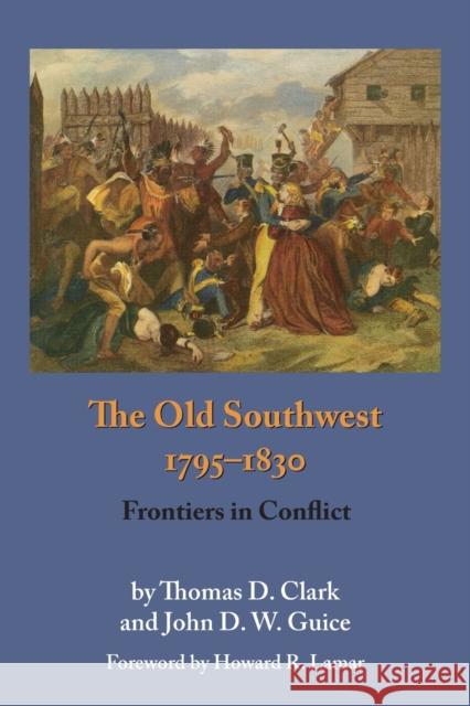 The Old Southwest, 1795-1830: Frontiers in Conflict Thomas Dionysius Clark John D. W. Guice 9780806128368 University of Oklahoma Press - książka