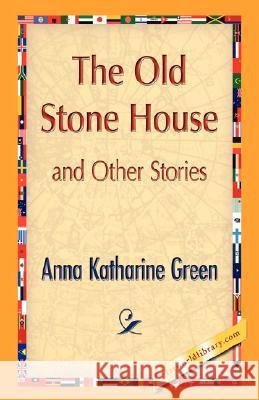 The Old Stone House and Other Stories Katharine Green Ann 9781421896144 1st World Library - książka