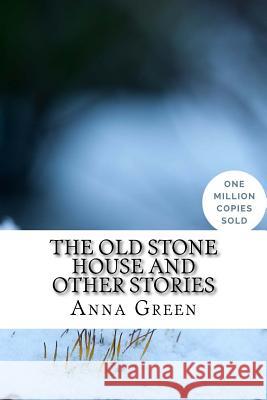 The Old Stone House and Other Stories Anna Katharine Green 9781717021137 Createspace Independent Publishing Platform - książka