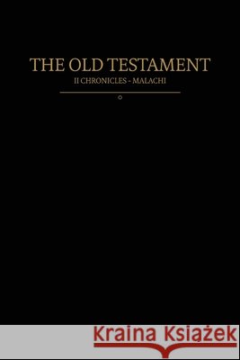 The Old Testament, 2 Chronicles - Malachi: Old Covenants, Part Two Restoration Scriptures Foundation        9781956909371 Restoration Scriptures Foundation - książka