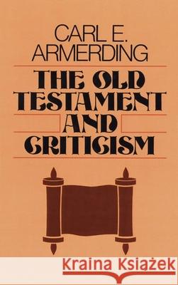 The Old Testament and Criticism Carl E. Armerding 9780802819512 Wm. B. Eerdmans Publishing Company - książka