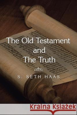 The Old Testament and the Truth S Seth Haas 9781664153745 Xlibris Us - książka
