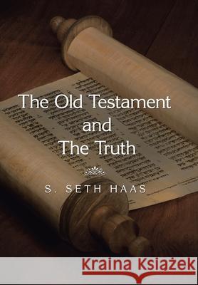 The Old Testament and the Truth S Seth Haas 9781664153752 Xlibris Us - książka