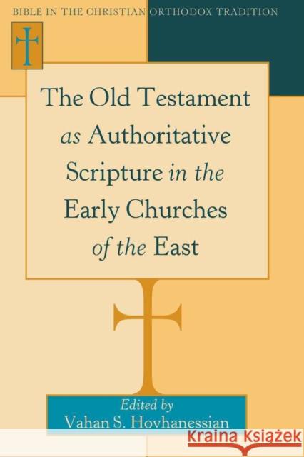 The Old Testament as Authoritative Scripture in the Early Churches of the East  9781433107351 Peter Lang Publishing Inc - książka
