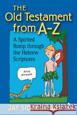 The Old Testament from A-Z: A Spirited Romp Through the Hebrew Scriptures Sidebotham, Jay 9780819222107 Morehouse Publishing - książka