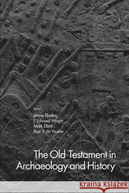 The Old Testament in Archaeology and History Jennie R. Ebeling J. Edward Wright Mark Elliott 9781481307406 Baylor University Press - książka