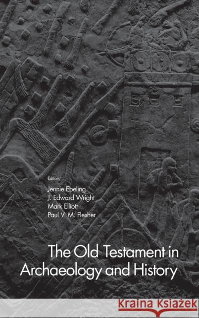 The Old Testament in Archaeology and History Jennie Ebeling J. Edward Wright Mark Elliott 9781481309271 Baylor University Press - książka