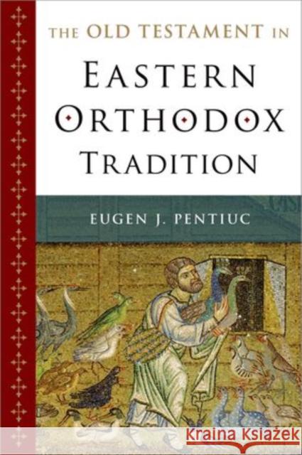 The Old Testament in Eastern Orthodox Tradition Eugen J. Pentiuc 9780195331233 Oxford University Press, USA - książka