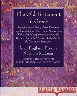 The Old Testament in Greek, Volume I The Octateuch, Part III Numbers and Deuteronomy Alan England Brooke Norman McLean 9781666733228 Wipf & Stock Publishers - książka