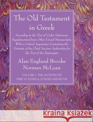 The Old Testament in Greek, Volume I The Octateuch, Part IV Joshua, Judges and Ruth Alan England Brooke Norman McLean 9781666727685 Wipf & Stock Publishers - książka