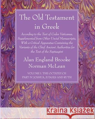The Old Testament in Greek, Volume I The Octateuch, Part IV Joshua, Judges and Ruth Alan England Brooke Norman McLean 9781666733235 Wipf & Stock Publishers - książka