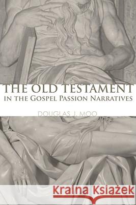 The Old Testament in the Gospel Passion Narratives Douglas J. Moo 9781556357572 Wipf & Stock Publishers - książka