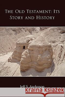 The Old Testament: Its Story and History Jeff S Anderson 9780557716371 Lulu.com - książka