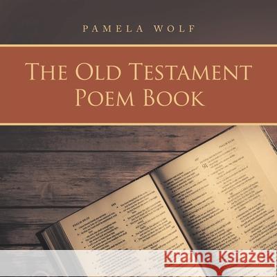 The Old Testament Poem Book Pamela Wolf 9781973693239 WestBow Press - książka