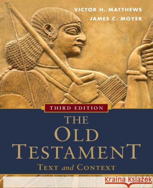 The Old Testament: Text and Context Victor H. Matthews James C. Moyer 9780801048357 Baker Publishing Group - książka