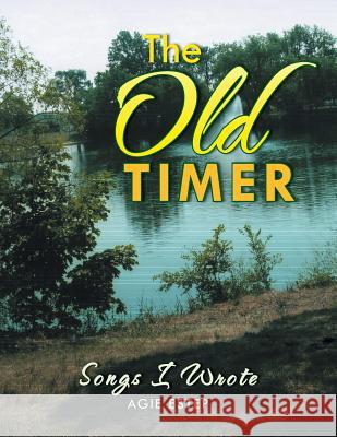 The Old Timer: Songs I Wrote Agie Estep 9781483635545 Xlibris Corporation - książka