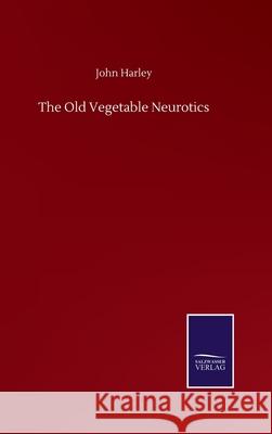 The Old Vegetable Neurotics John Harley 9783752500479 Salzwasser-Verlag Gmbh - książka