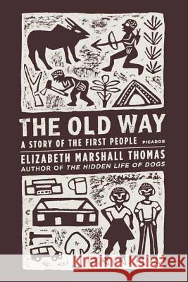 The Old Way: A Story of the First People Elizabeth Marshall Thomas 9780312427283 Picador USA - książka