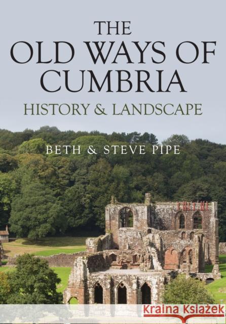 The Old Ways of Cumbria: History & Landscape Beth & Steve Pipe 9781445686783 Amberley Publishing - książka