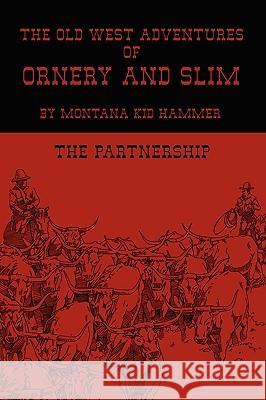 The Old West Adventures of Ornery and Slim: The Partnership Montana Kid Hammer 9781438919980 Authorhouse - książka