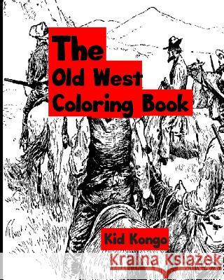 The Old West Coloring Book Kid Kongo 9781533136893 Createspace Independent Publishing Platform - książka