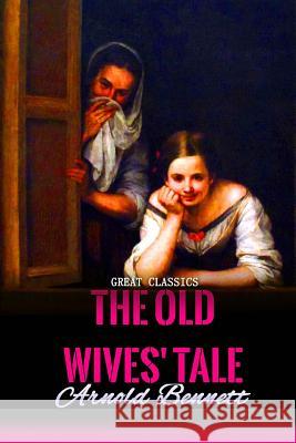 The Old Wives' Tale Arnold Bennett 9781539360018 Createspace Independent Publishing Platform - książka