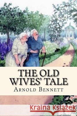 The Old Wives' Tale Arnold Bennett 9781540488404 Createspace Independent Publishing Platform - książka