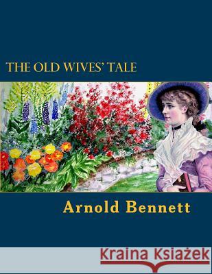 The Old Wives' Tale Arnold Bennett 9781975610029 Createspace Independent Publishing Platform - książka