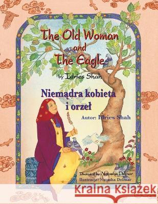 The Old Woman and the Eagle: Bilingual English-Polish Edition / Wydanie dwujęzyczne angielsko-polskie Idries Shah Natasha Delmar 9781958289617 Hoopoe Books - książka