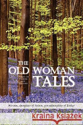 The Old Woman Tales Daughter Daughter Miriam 9781436381727 Xlibris Corporation - książka