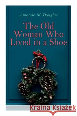 The Old Woman Who Lived in a Shoe: Christmas Classic: There's No Place Like Home Amanda M Douglas 9788027307012 e-artnow - książka