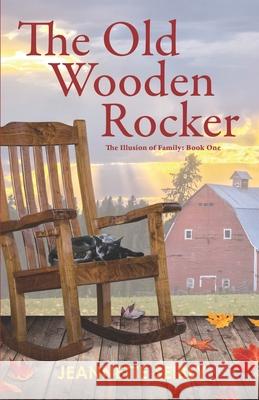 The Old Wooden Rocker: The Illusion of Family: Book One Jeannette Seibly 9781735350431 Seibco LLC - książka