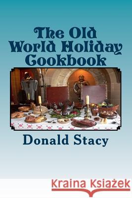 The Old World Holiday Cookbook Donald E. Stac 9781497476639 Createspace - książka