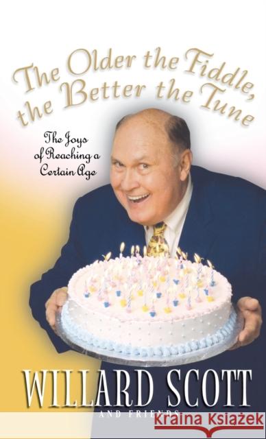 The Older the Fiddle, the Better the Tune: The Joys of Reaching a Certain Age Willard Scott 9780786868926 Hyperion Books - książka