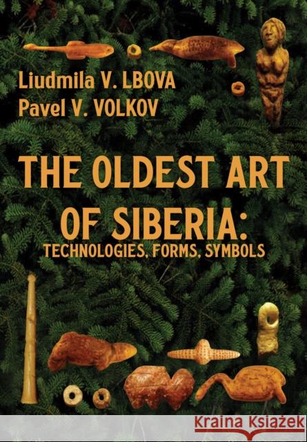 The Oldest Art of Siberia: Technologies, Forms, Symbols Lbova, Liudmila V. 9781680534566 Academica Press - książka
