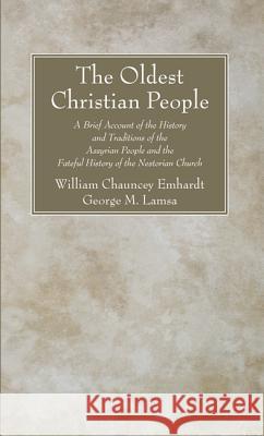 The Oldest Christian People William Chauncey Emhardt George M. Lamsa John Gardiner Murray 9781620326756 Wipf & Stock Publishers - książka