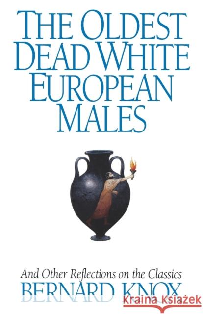 The Oldest Dead White European Males: And Other Reflections on the Classics Knox, Bernard MacGregor Walke 9780393312331 W. W. Norton & Company - książka