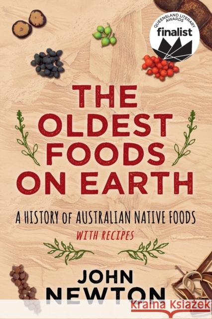 The Oldest Foods on Earth: A History of Australian Native Foods with Recipes John Newton 9781742234373 University of New South Wales Press - książka