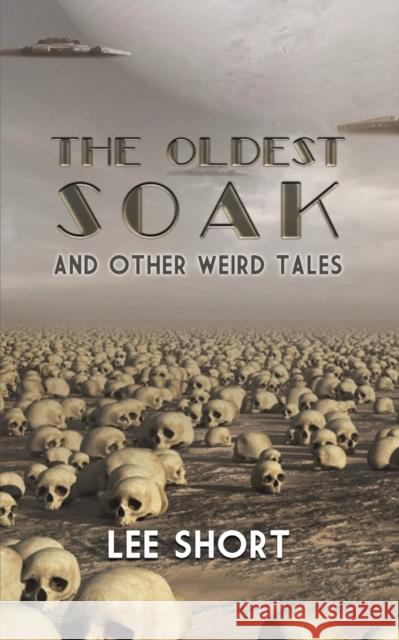 The Oldest Soak: and other weird tales Lee Short 9781398444461 Austin Macauley Publishers - książka