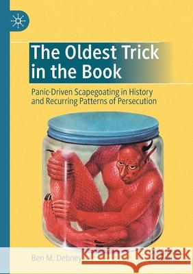 The Oldest Trick in the Book: Panic-Driven Scapegoating in History and Recurring Patterns of Persecution Ben M. Debney 9789811555718 Palgrave MacMillan - książka