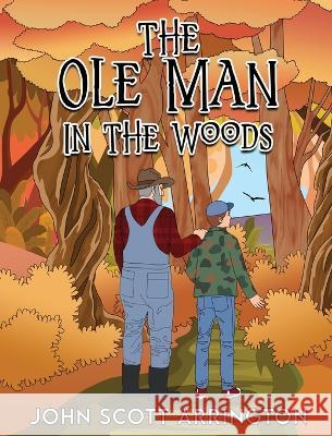 The Ole Man in the Woods John Scott Arrington 9781959449942 Proisle Publishing Service - książka