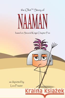 The Olet Story of Naaman: based on Second Kings Chapter Five Frazier, Lea 9780989833950 Deva Industries, Inc. - książka