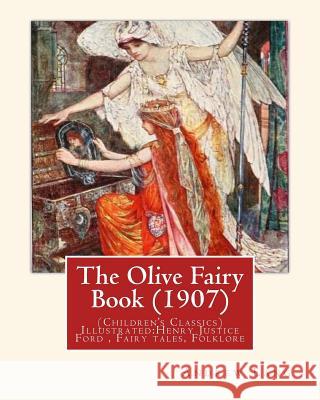 The Olive Fairy Book (1907) by: Andrew Lang, illustrated By: H. J. Ford: (Children's Classics) Illustrated: Henry Justice Ford (1860-1941) was a proli Ford, H. J. 9781537546049 Createspace Independent Publishing Platform - książka