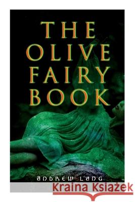 The Olive Fairy Book: 29 Fairy Stories, Epic Tales & Legends Andrew Lang, H J Ford 9788027340101 E-Artnow - książka