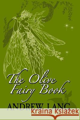 The Olive Fairy Book: Original and Unabridged Andrew Lang 9781982064662 Createspace Independent Publishing Platform - książka