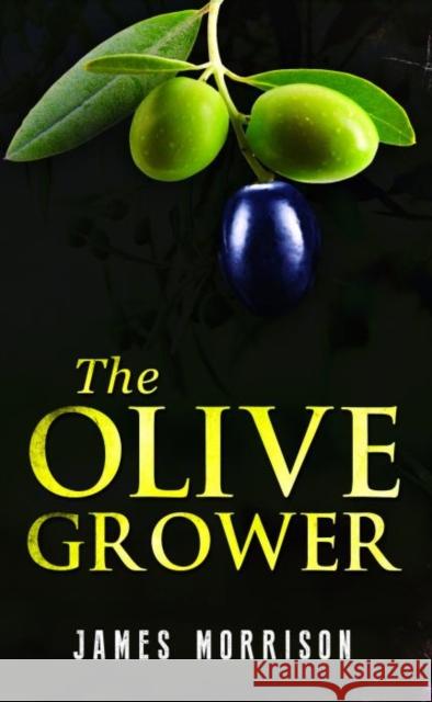 The Olive Grower James Morrison 9781784651695 Pegasus Elliot Mackenzie Publishers - książka
